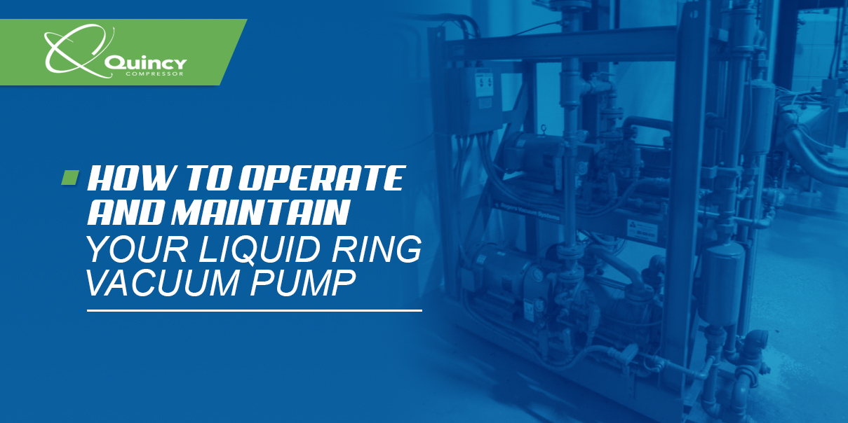How to Operate and Maintain Your Liquid Ring Vacuum Pump Quincy