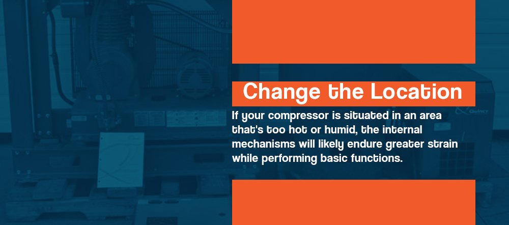 Change the location of your air compressor if it's in a hot or humid area