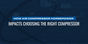 how air compressor horsepower impacts choosing the right compressor