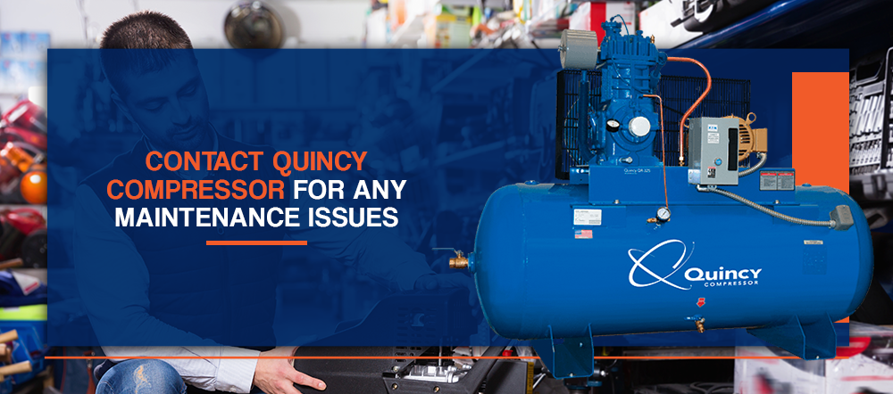 Contact Quincy Compressor for any maintenance issues