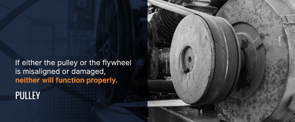 if either the pulley or the flywheel is misaligned or damaged, neither will function properly