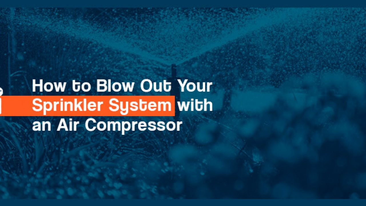 to Blow Out Your Sprinkler System with an Air Compressor - Quincy Compressor