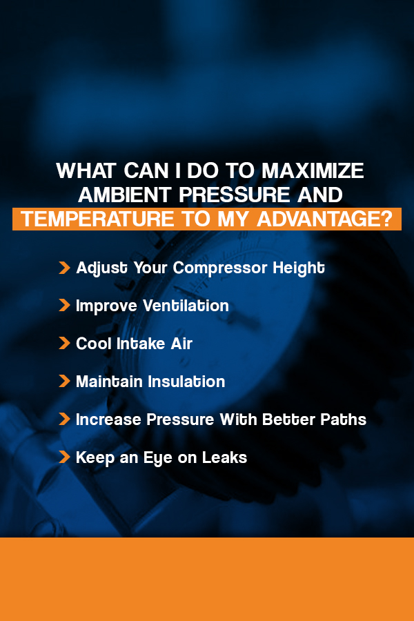 What can I do to maximize ambient pressure and temperature to my advantage?