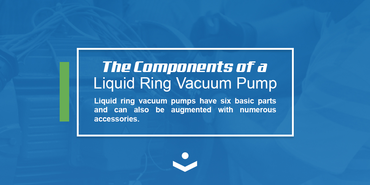 liquid ring vacuum pumps have six basic parts and can also be augmented with numerous accessories