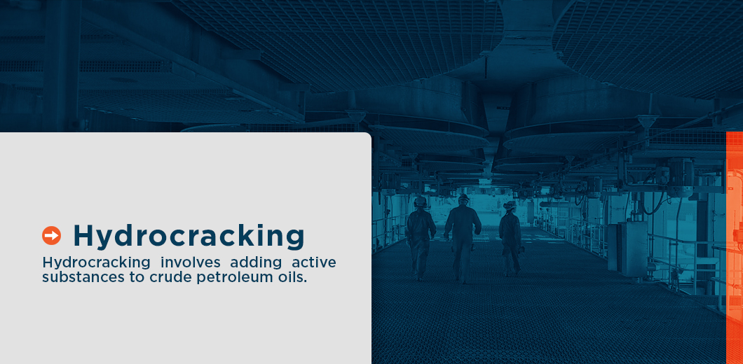 hydrocracking involves adding active substances to crude petroleum oils