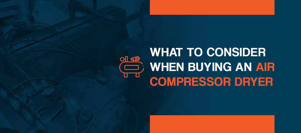 What to Consider When Buying an Air Compressor Dryer