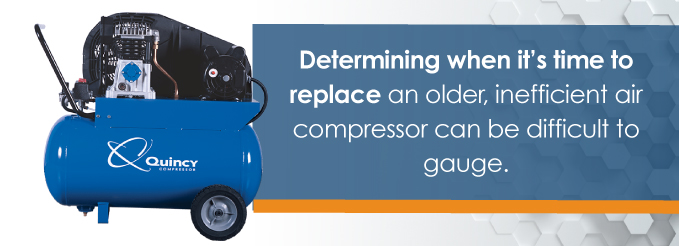 Determining when it’s time to replace an older, inefficient air compressor can sometimes be difficult to gauge