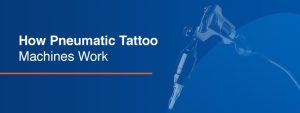 cómo funcionan las máquinas de tatuaje neumáticas