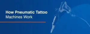 Cómo funcionan las máquinas de tatuar neumáticas