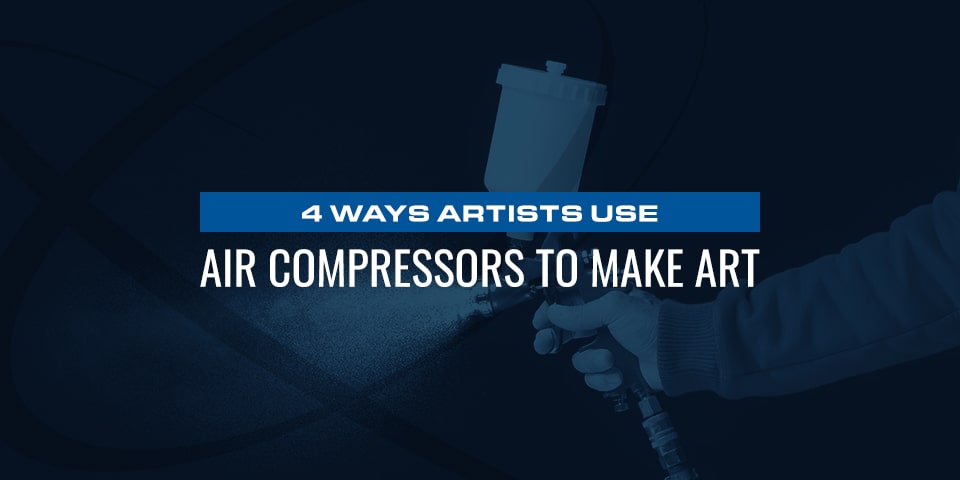 4 Ways Artists Use Air Compressors to Make Art